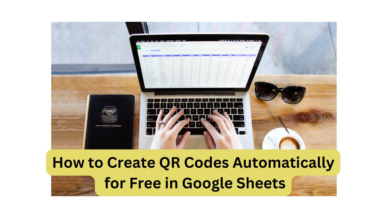 How to Create QR Codes Automatically for Free in Google Sheets
